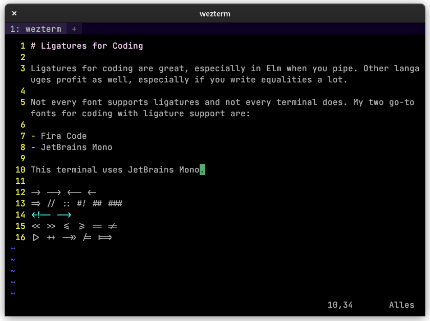Font ligatures specifically designed for code, make it easier for the programmer to work. WezTerm has fantastic support for ligatures and renders fonts beautifully.